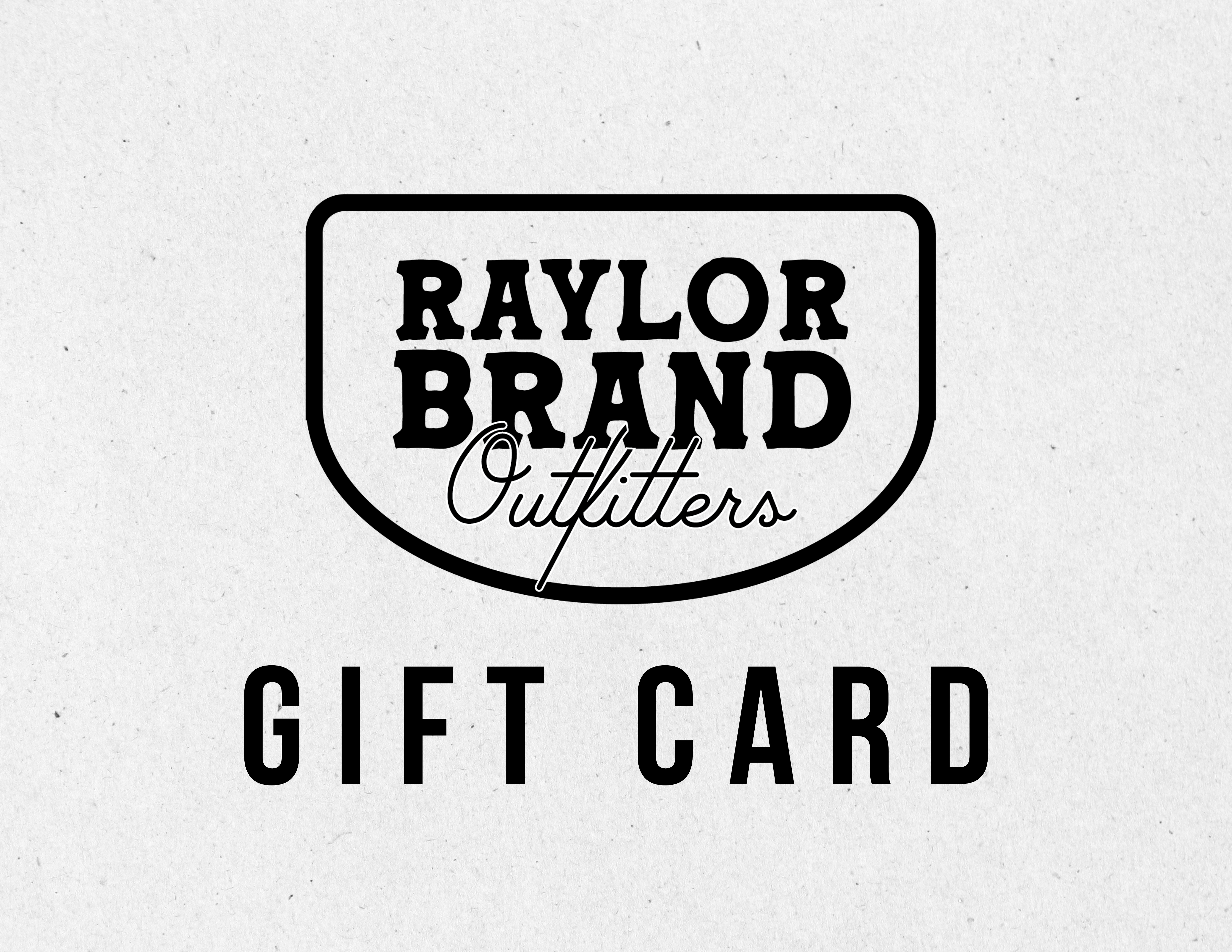 Raylor Brand Outfitters Gift Card (Physical)-Store Pick Up